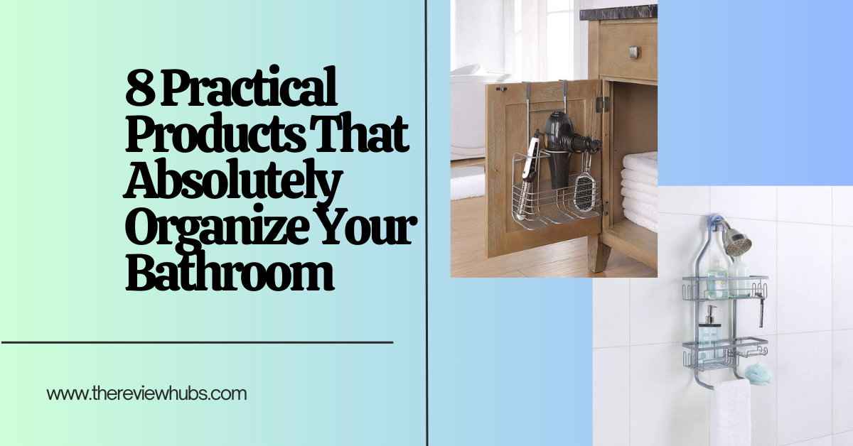 8 Practical Products That Absolutely Organize Your Bathroom